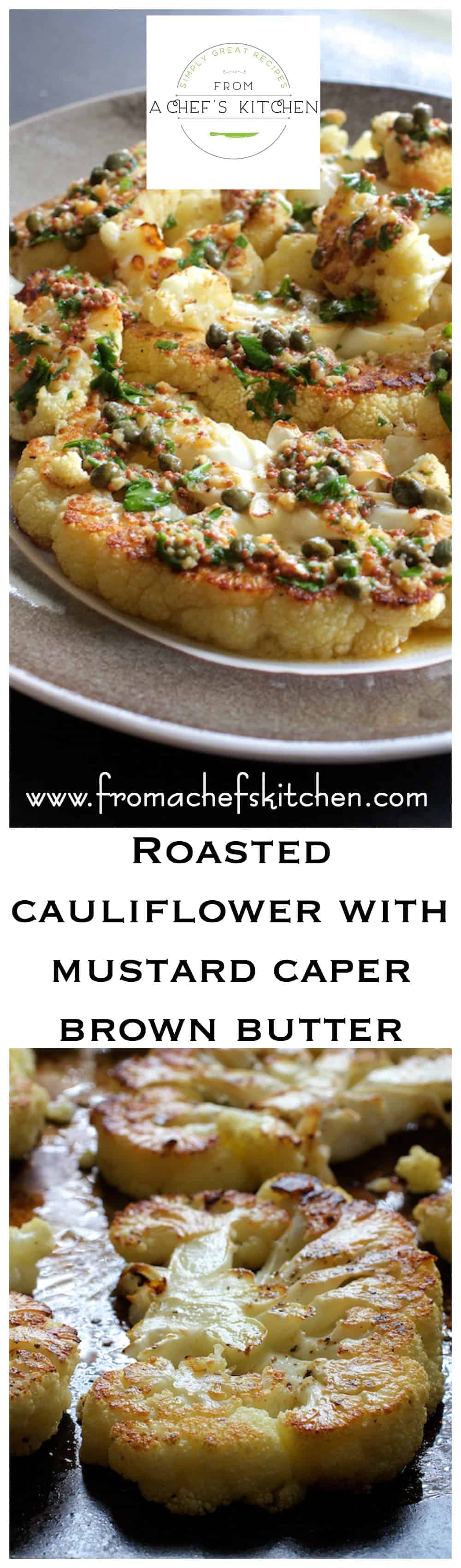Cauliflower is beautiful in so many ways, but when roasted and drizzled with this Mustard Caper Browned Butter, it skyrockets to elegant and dramatic!